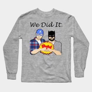 We Did It! Long Sleeve T-Shirt